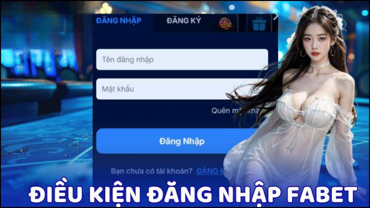 Điều kiện cần biết trước khi truy cập tài khoản Fabet