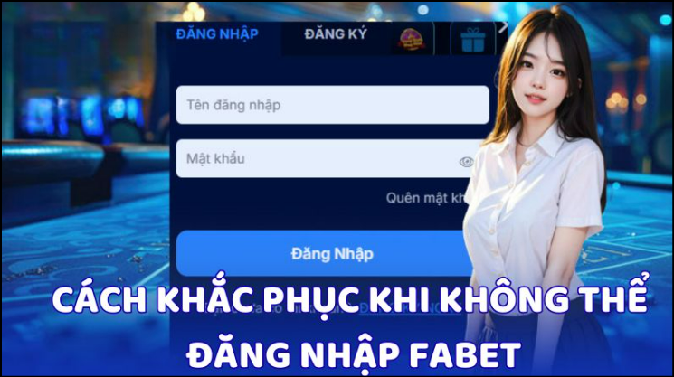 Cách khắc phục khi không thể đăng nhập Fabet Cách khắc phục khi không thể đăng nhập Fabet