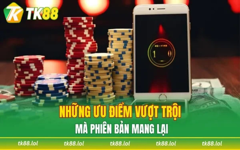  Vì sao nên tải TK88 thay vì chơi trên web?