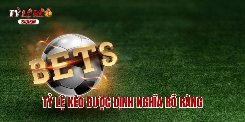  Tỷ lệ kèo được định nghĩa rõ ràng
