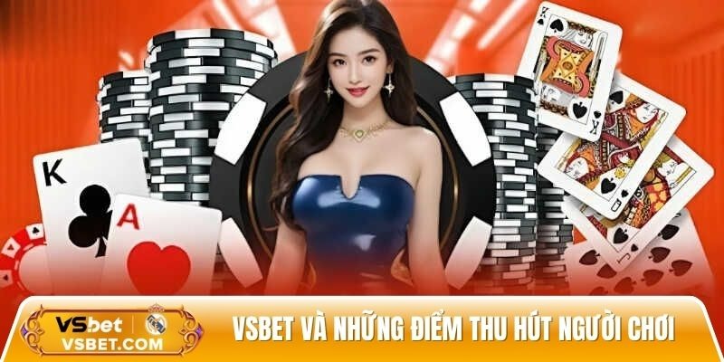  Vsbet và những điểm thu hút người chơi
