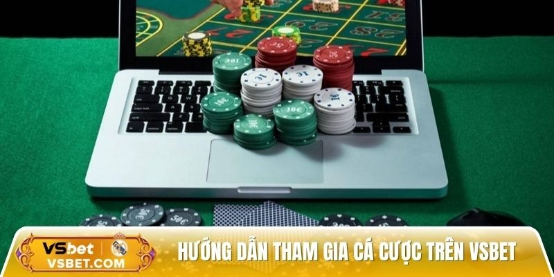  Hướng dẫn tham gia cá cược trên Vsbet