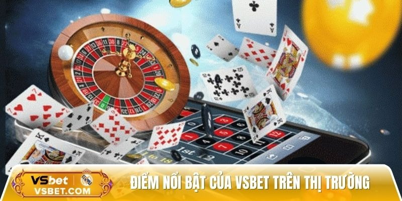 Điểm nổi bật của Vsbet trên thị trường cá cược  Điểm nổi bật của Vsbet trên thị trường cá cược