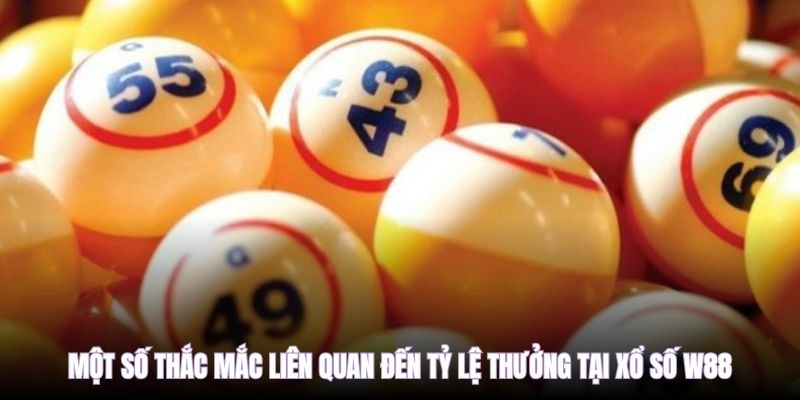 Một số thắc mắc liên quan đến tỷ lệ thưởng tại Xổ số W88 Một số thắc mắc liên quan đến tỷ lệ thưởng tại Xổ số W88