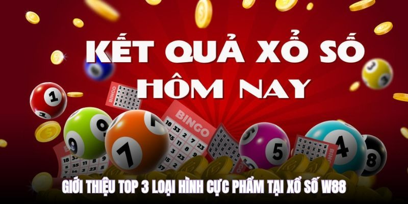 Giới thiệu top 3 loại hình cực phẩm tại Xổ số W88 Giới thiệu top 3 loại hình cực phẩm tại Xổ số W88