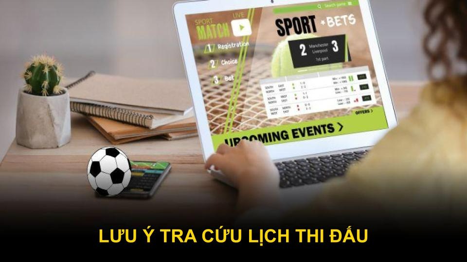 Lưu ý tra cứu lịch thi đấu tại nền tảng Tylekeovip