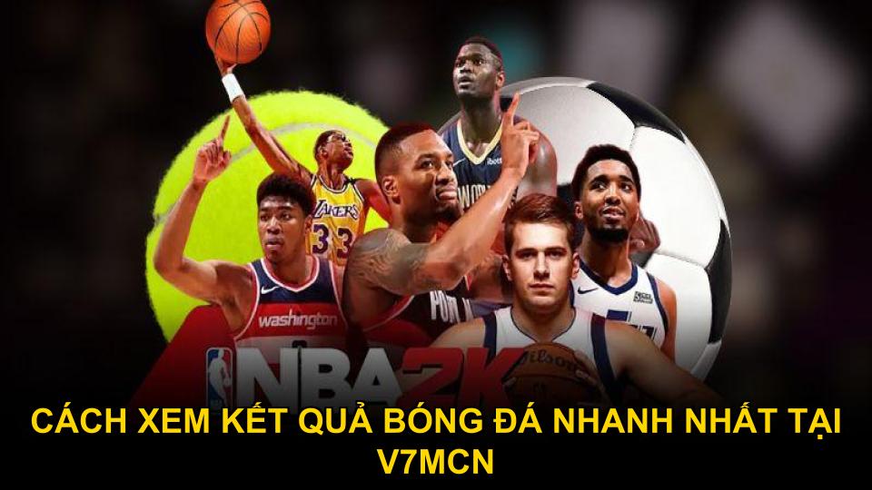 Cách xem kết quả bóng đá nhanh nhất tại V7mcn