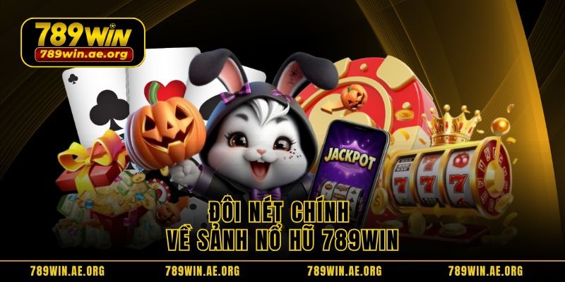 Đôi nét chính về sảnh nổ hũ 789WIN