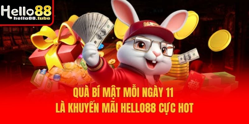 Quà bí mật mỗi ngày 11 là khuyến mãi Hello88 cực hot